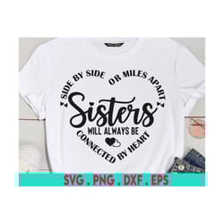 side by side or miles apart sisters will always be connected by heart svg, sisters svg, sister sayings svg, best sisters