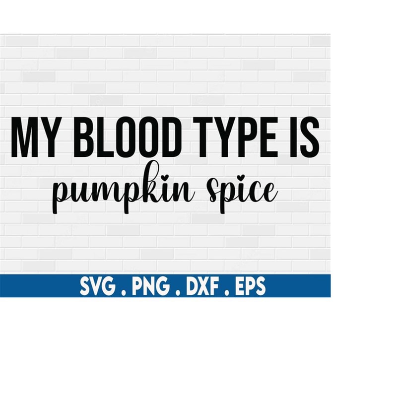 MR-6102023203641-my-blood-type-is-pumpkin-spice-svg-pumpkin-spice-latte-svg-image-1.jpg