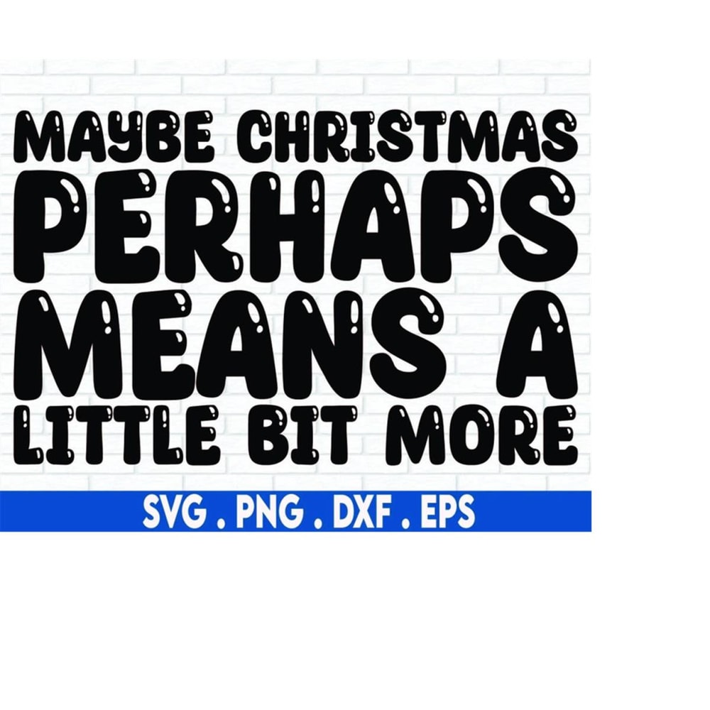 MR-6102023223613-maybe-christmas-perhaps-means-a-little-bit-more-svg-cut-file-image-1.jpg
