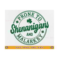 prone to shenanigans and malarkey svg, st patricks day shirt svg, saint patricks day svg, shamrock, irish svg,cut files
