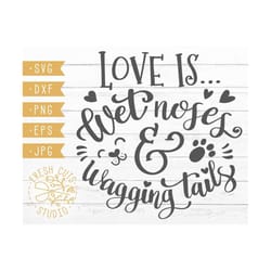 pet dog quote svg design, love is wet noses & wagging tails, pet lover svg, dog rescue fur baby owner, dog life svg dxf,