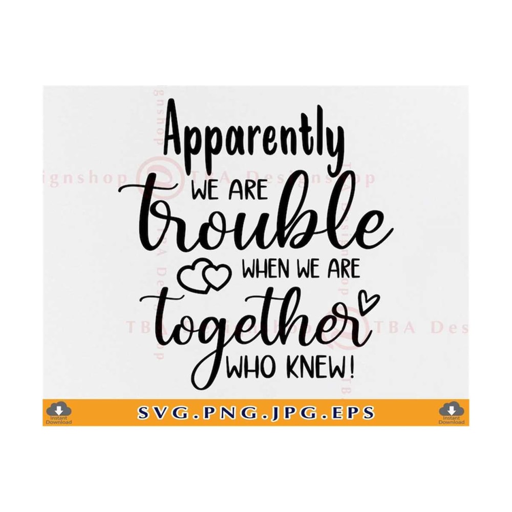 MR-8102023105849-apparently-were-trouble-when-were-together-who-knew-image-1.jpg