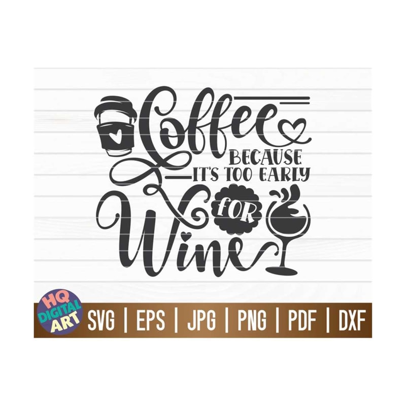 MR-10102023152733-coffee-because-its-too-early-for-wine-svg-cut-file-image-1.jpg