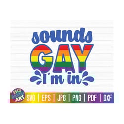 sounds gay i'm in svg / lgbtq pride svg / gay pride svg / free commercial use / cut files for cricut / instant download