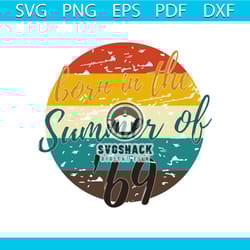 born in the summer of 69 svg, 50th birthday summer of 69 tshirt gift mom dad vintage svg, silhouette cameo, cricut file,