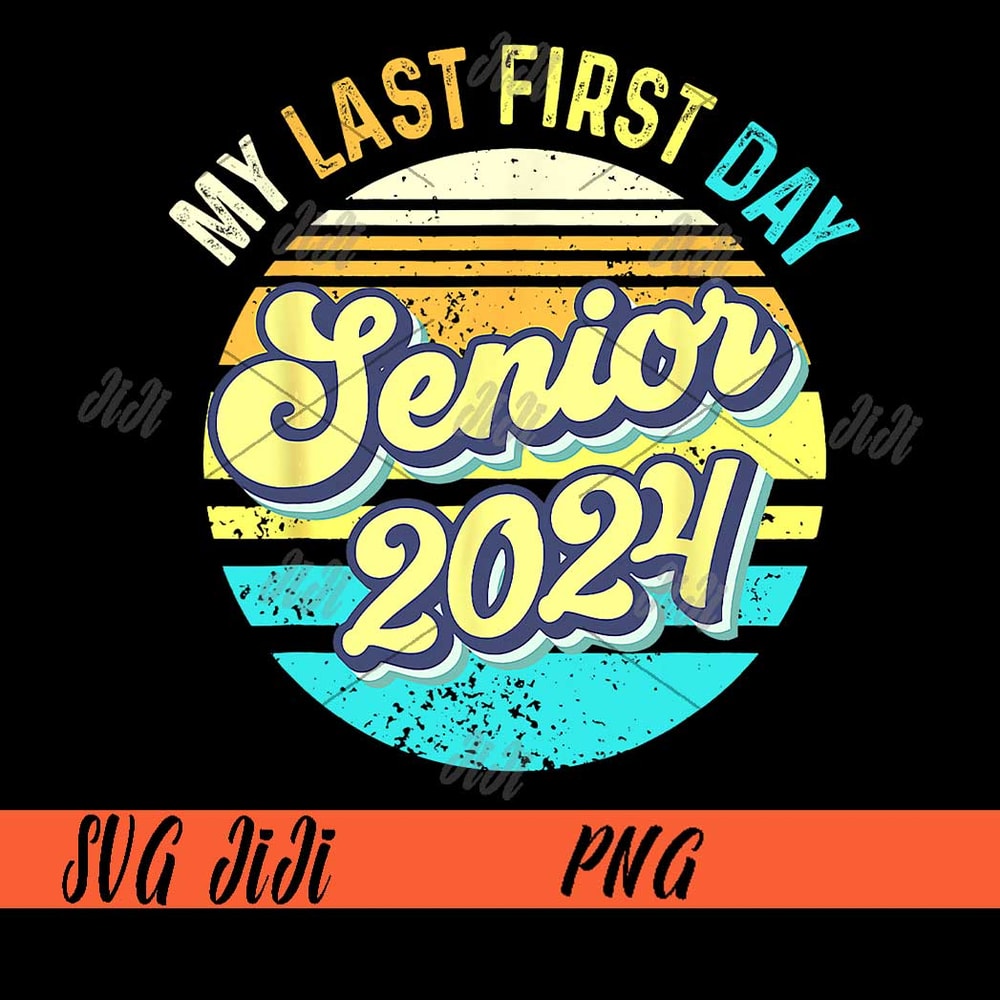 My-Last-First-Day-Senior-2024-PNG,-Class-Of-2024-PNG,-Back-To-School-2024-PNG.jpg