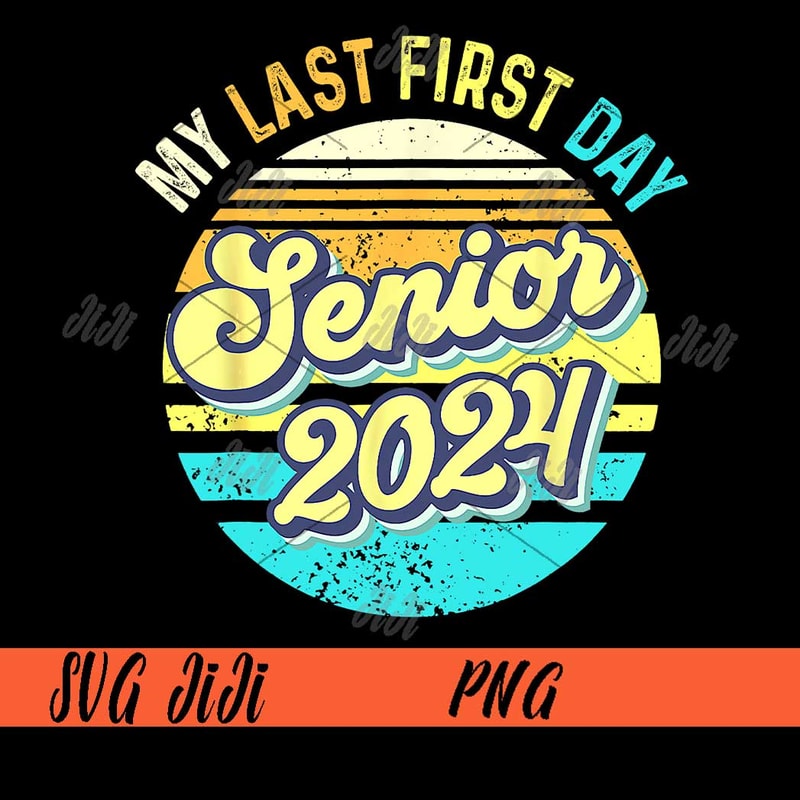 My-Last-First-Day-Senior-2024-PNG,-Class-Of-2024-PNG,-Back-To-School-2024-PNG.jpg