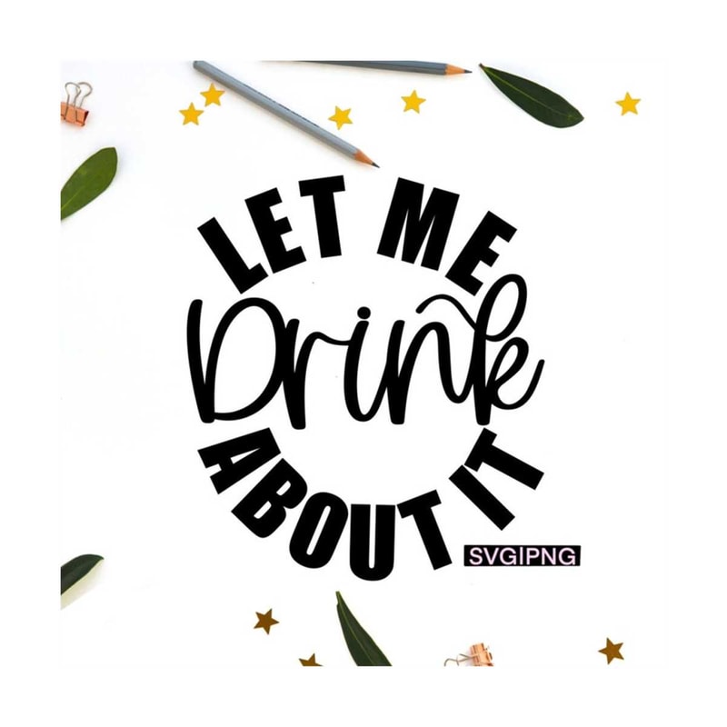 MR-12102023145012-let-me-drink-about-it-svg-funny-wine-svg-day-drinking-svg-image-1.jpg