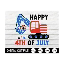 happy 4th of july svg, excavator svg, patriotic svg, independence day, american boys, kids 4th july shirt, png, dxf, svg