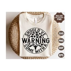 should've come with a warning svg, country svg, western svg, country shirt, sublimation png, svg files for cricut
