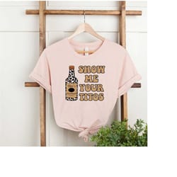 show me your titos shirt, funny drinking shirt, funny titos shirt, vodka lover tshirt, family gift sweatshirt, titos shi