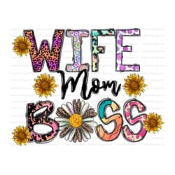 wife mom boss sublimation design png, mom png, mom boss png, sunflower png, mother's day png files for cricut, teacher p