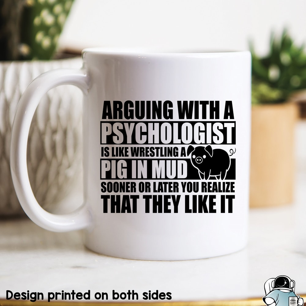 Arguing With a Psychologist is like Wrestling a Pig In Mud Coffee Mug • Funny Psychology Major or Professional Gift - 1.jpg