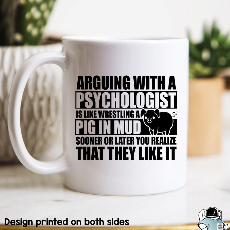 Arguing With a Psychologist is like Wrestling a Pig In Mud Coffee Mug • Funny Psychology Major or Professional Gift - 1.jpg