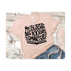 my students are 100 days smarter svg, teacher 100th day of school svg, teacher 100 days of school shirt design | include