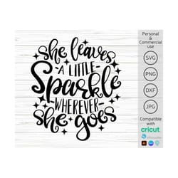 she leaves a little sparkle wherever she goes svg, girl svg, inspirational svg, positive svg, born to sparkle svg
