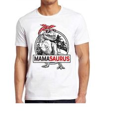 Mamasaurus T Rex Dinosaur Mother Birthday Mama Family Meme Gift Gamer Movie Music Top Adult Tee T Shirt 914