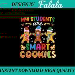 funny teacher christmas png, my students are smart cookies png, christmas teacher png, teacher christmas png, gingerbrea