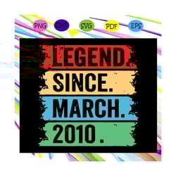 legend since march 2010 svg, born in 2010, birthday in march, 10th birthday svg, 10 year old svg, birthday for silhouett