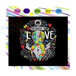 anchored in love autism awareness, anchored svg, anchor gift, autism awareness, autism awareness svg, autism svg, for si
