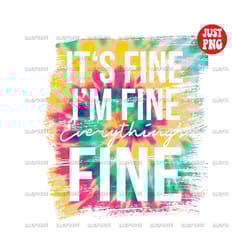 its fine i'm fine everything is fine | its fine png | its fine im fine | it is fine sublimation design tie dye print cli
