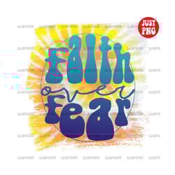 faith over fear | faith over fear png | faith over fear print | faith over fear sublimation 70s design tie dye clip art