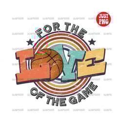 basketball png | for the love of the game | basketball sublimation | basketball print | retro basketball design digital