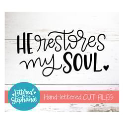 he restores my soul, svg cut file, digital file, svg, psalm 23, bible verse, cutter, handlettered svg, dxf, cricut file,