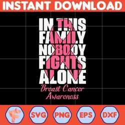 Breast Cancer Svg, In This Family Nobody Fights Alone SVg, Cancer Svg, Cancer Awareness, Instant Download, Ribbon Svg