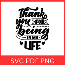 thank you for being in my life svg, love svg, love quotes svg, thank you, cute love quotes, love my life