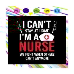 i cant stay at home im a nurse svg, nurse 2020 svg, nurse svg, nurse life svg, nurse gift svg, nurse life gift for silho
