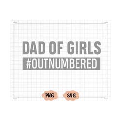 dad of girls outnumbered svg, father's day svg, funny daddy quote, saying, fatherhood svg, dad of girls svg, instant dow