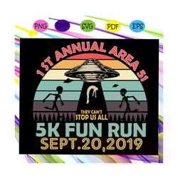 1st annual area 51 5k run, area 51 ,1st annual area svg, nevada svg,ufo svg ,alien ufo, ufo gift,ufo space,alien shirt,t