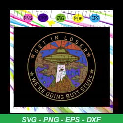 get in loser we are doing butt stuff shirt, outdoor mat, butt stuff svg, alien gift, area 51, vintage shirt, area 51 svg