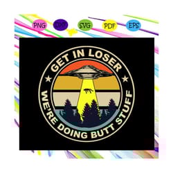 get in loser were doing butt stuff, outdoor mat, butt stuff svg, alien gift, area 51, vintage shirt, area 51 svg, ufo, a