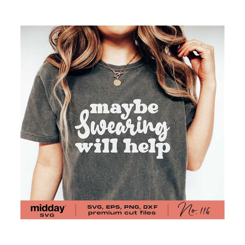 2010202320541-maybe-swearing-will-help-svg-png-dxf-eps-sarcastic-svg-image-1.jpg