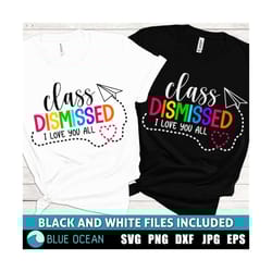 class dismissed svg, last day of school svg, end of the school year, last class of the year, summer vacation svg,teacher quote svg