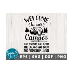 welcome to our camper svg sign svg drinks are cold laughs are loud friends svg png dxf camping svg camp life svg camper