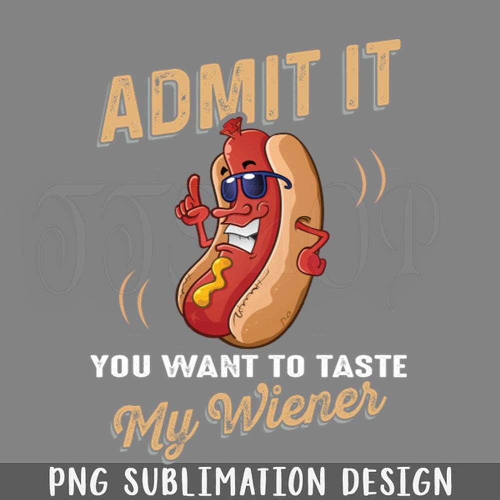 DMAA271-Admit It You Want To Taste My Wiener Funny Sarcasm Sayings For Men And Women PNG Download.jpg