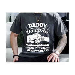 daddy and daughters svg, not always eye to eye but always heart to heart svg, cute daddy svg, father's day svg, daddy t-shirt svg, dad gift