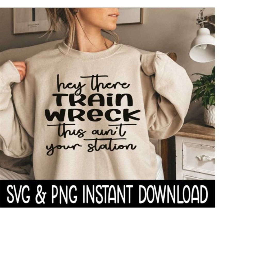 2510202385920-hey-there-train-wreck-svg-png-inspirational-quote-sweatshirt-image-1.jpg