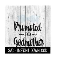 promoted to godmother svg, new baby svg, svg files instant download, cricut cut files, silhouette cut files, download, print