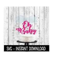 cake topper svg file, oh baby cake topper, baby shower svg, instant download, cricut cut files, silhouette cut files, download, print