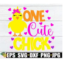 one cute chick, easter svg, girl chick svg, cute easter svg, girls easter shirt svg, cute girls easter svg, one cute chick svg, cut file,svg