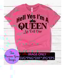 hell yes i'm a queen. an evil one. funny svg. sarcasm svg. queen svg. evil queen. funny queen, funny saying, mom svg, cut file, svg