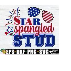 star spangled stud. boys 4th of july. fourth of july svg. patriotic svg, 4th of july svg, fireworks svg. july 4th svg. kids 4th of july svg