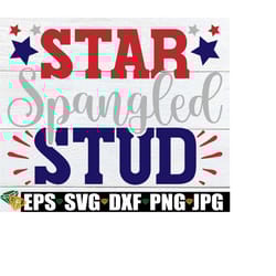 star spangled stud, boys 4th of july, boys fourth of july, kids 4th of july, 4th of july svg, kids fourth of july svg, cute 4th of july svg
