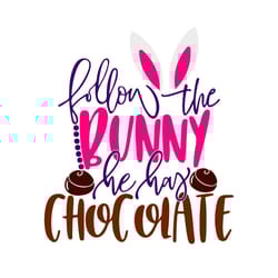 follow the bunny he has chocolate svg, easter day svg, easter svg, bunny svg, easter bunny svg, chocolate svg, happy eas