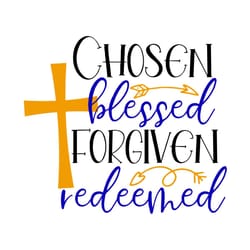 chosen blessed forgiven redeemed svg, easter day svg, easter svg, blessed svg, jesus svg, christian svg, cross svg, happ