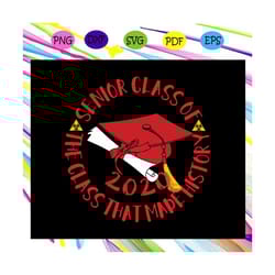 senior class of 2020 svg, the class that made history svg, senior 2020 svg, senior class of 2020, graduation svg, class